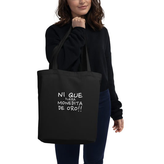 NI QUE FUERA MONEDITA DE ORO Eco Tote Bag white font