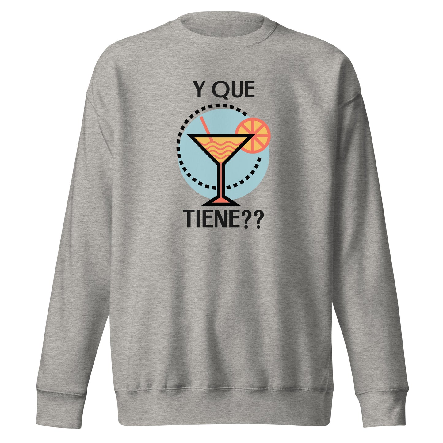 Y que Tiene? Unisex Premium Sweatshirt