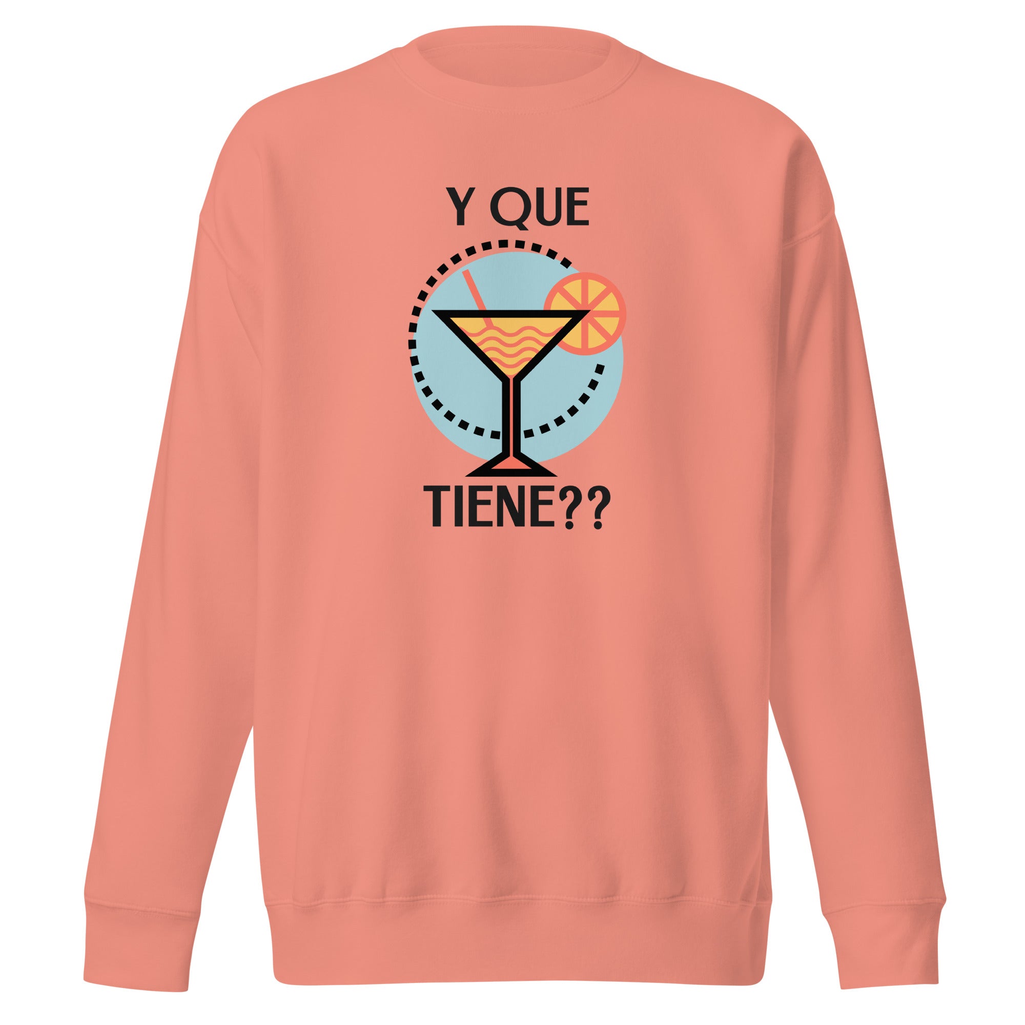 Y que Tiene? Unisex Premium Sweatshirt