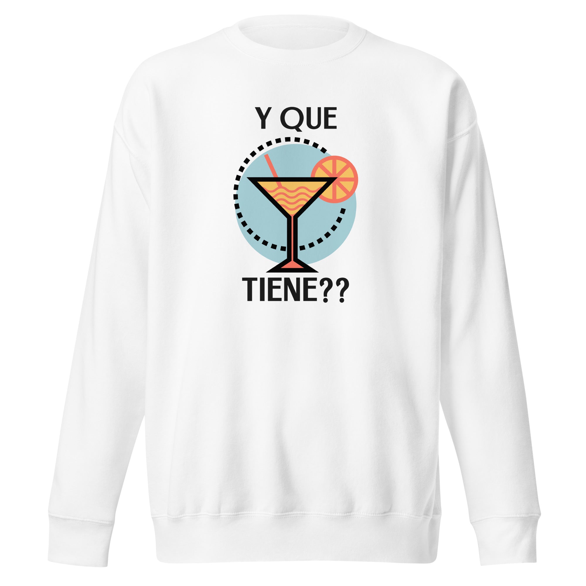 Y que Tiene? Unisex Premium Sweatshirt