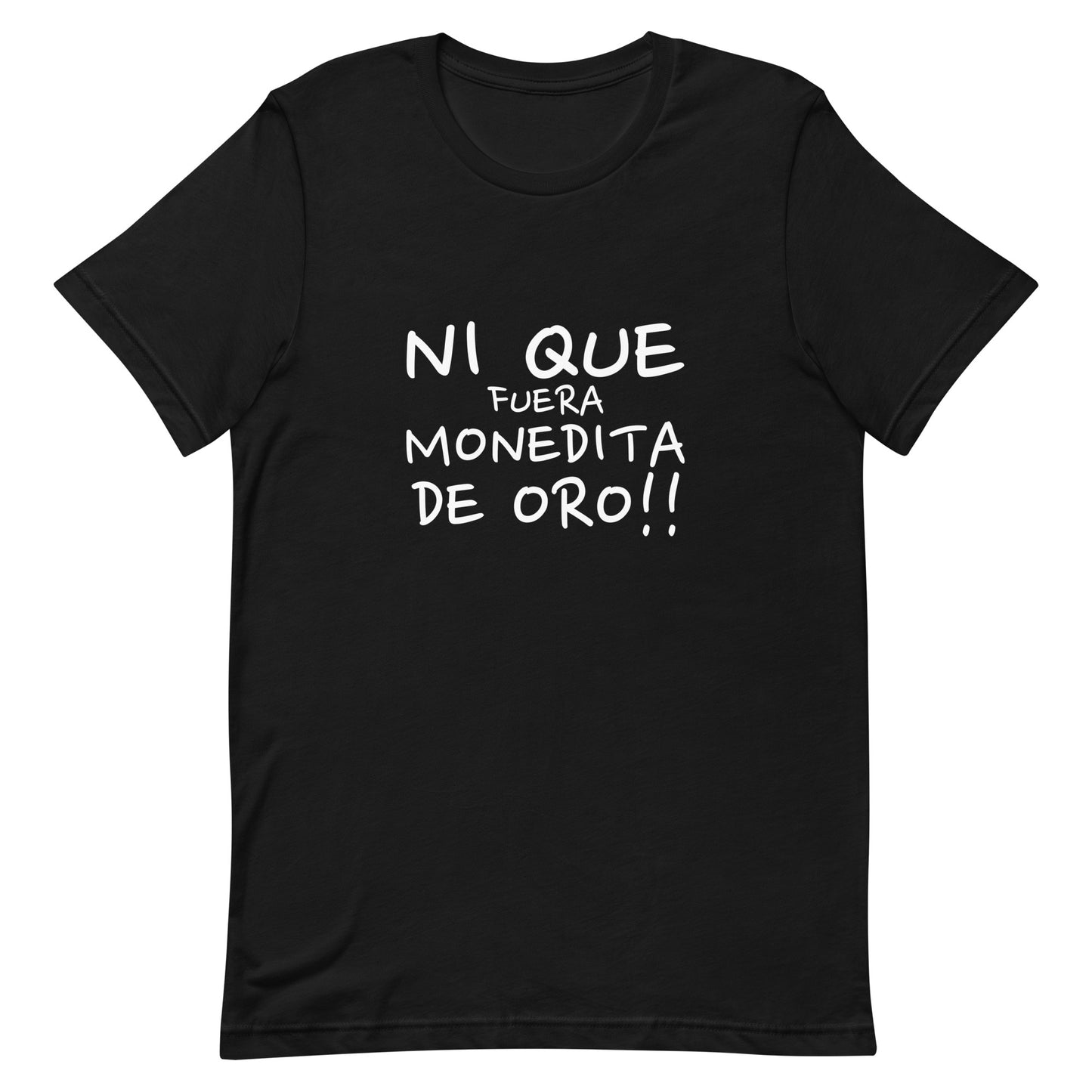 NI QUE FUERA MONEDITA DE ORO Unisex t-shirt