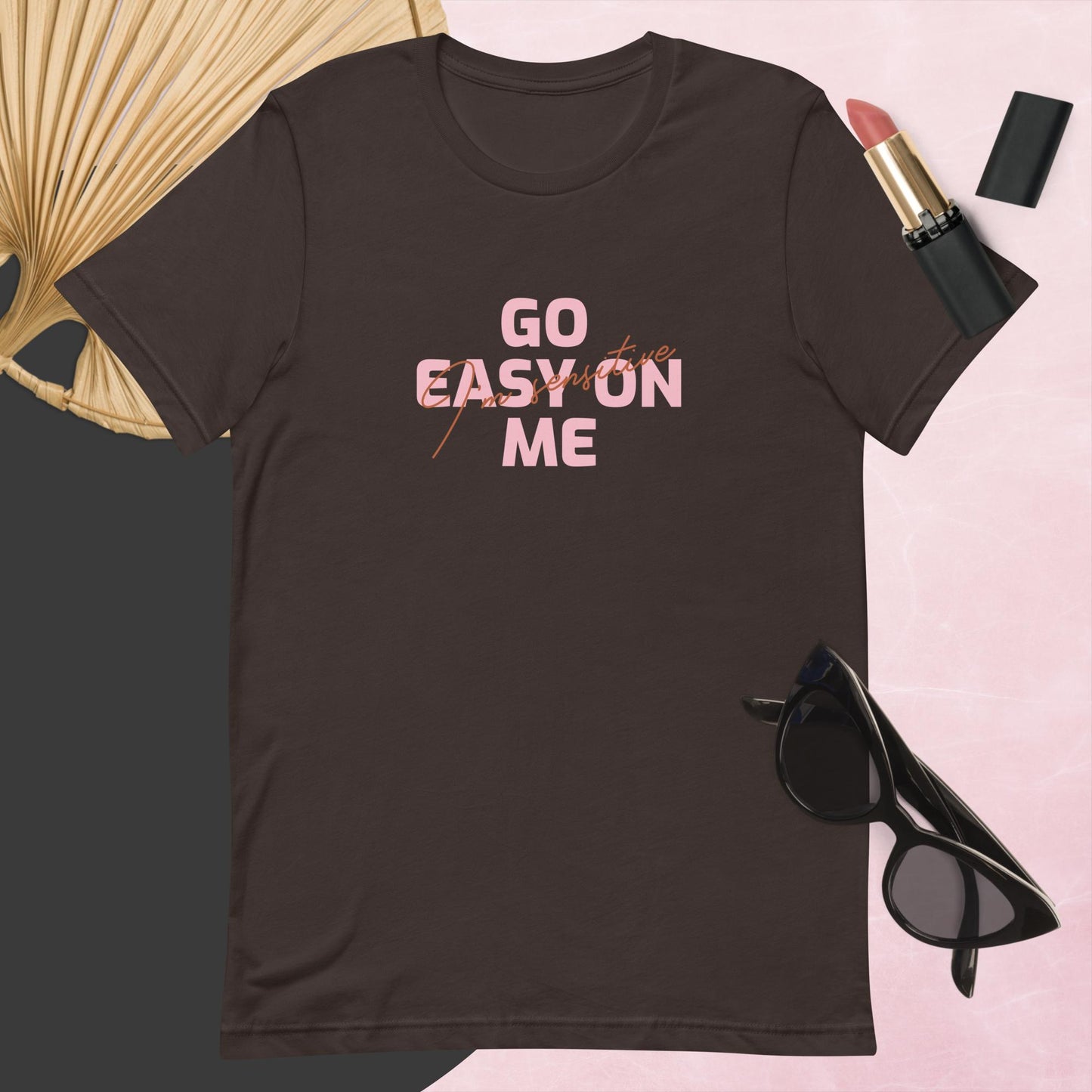 Go easy on me (I'm sensitive) T-shirt