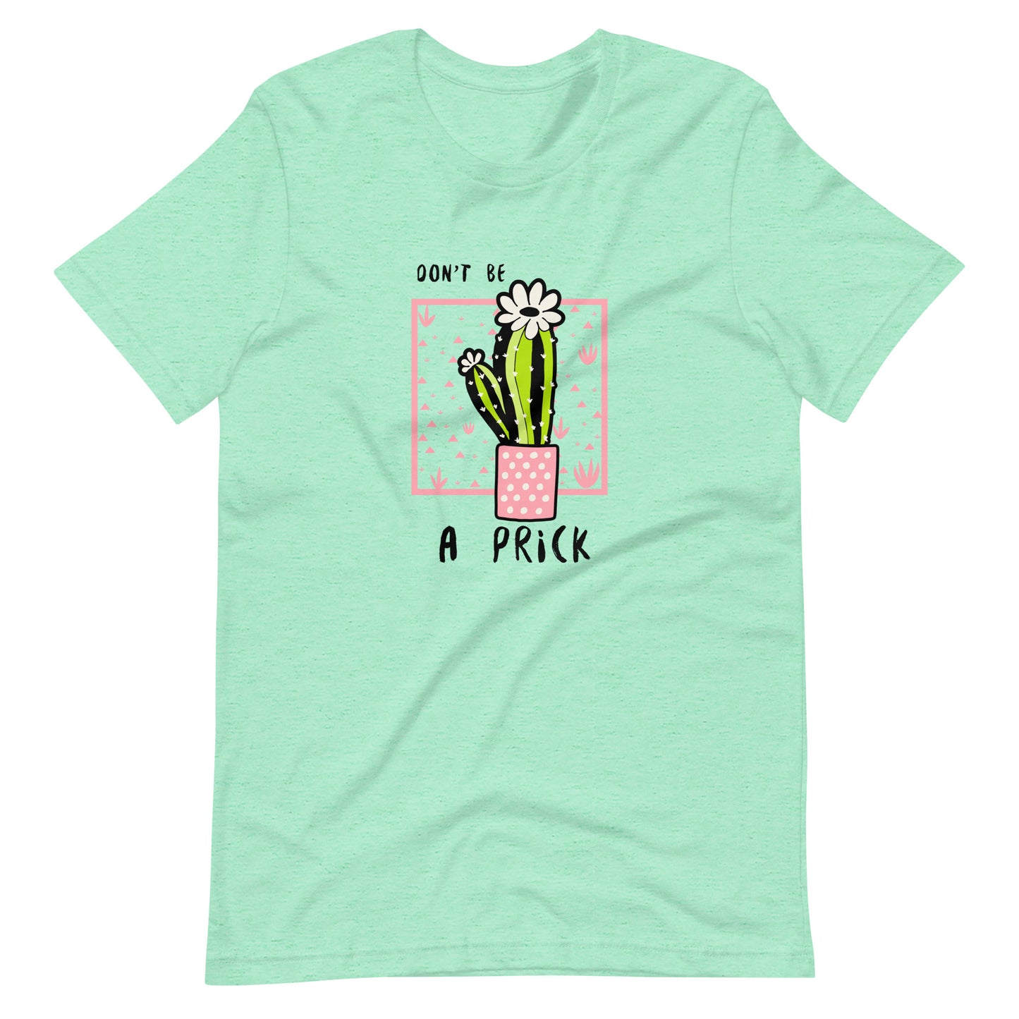 Don't be a PRICK (Cactus) Unisex t-shirt