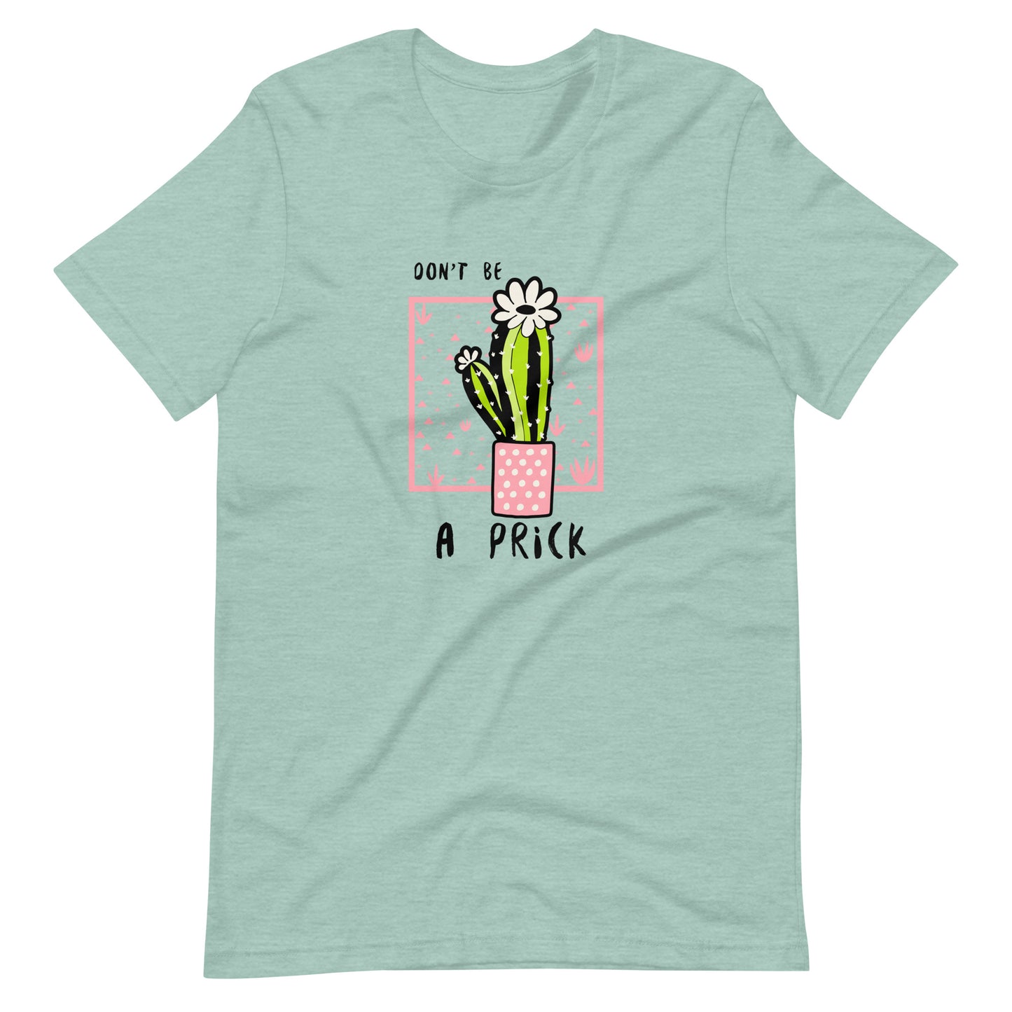 Don't be a PRICK (Cactus) Unisex t-shirt