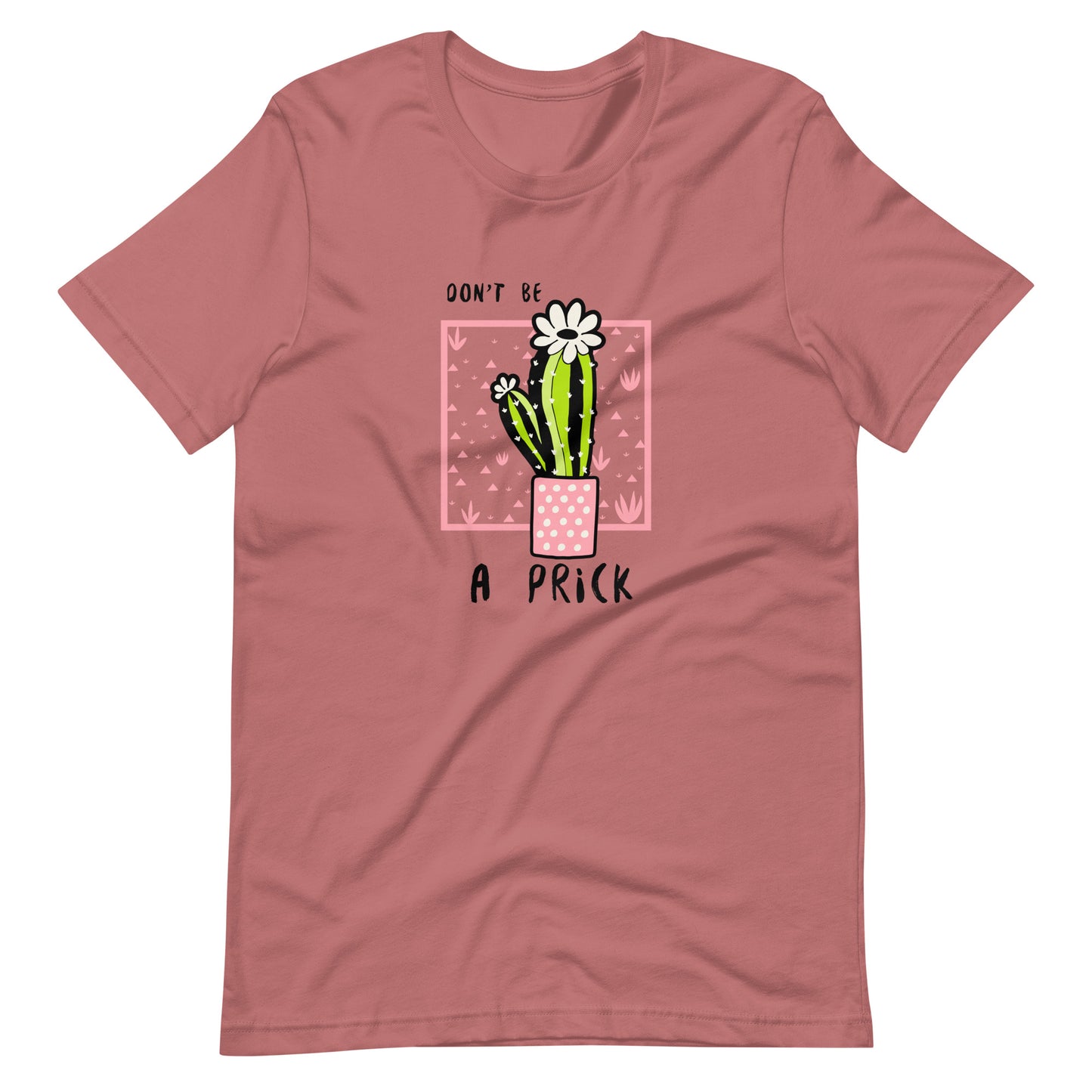 Don't be a PRICK (Cactus) Unisex t-shirt