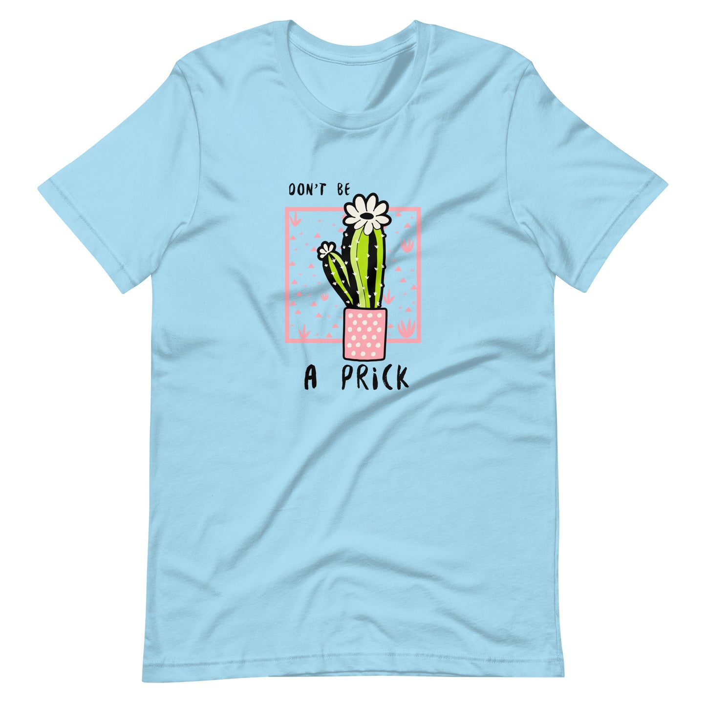 Don't be a PRICK (Cactus) Unisex t-shirt