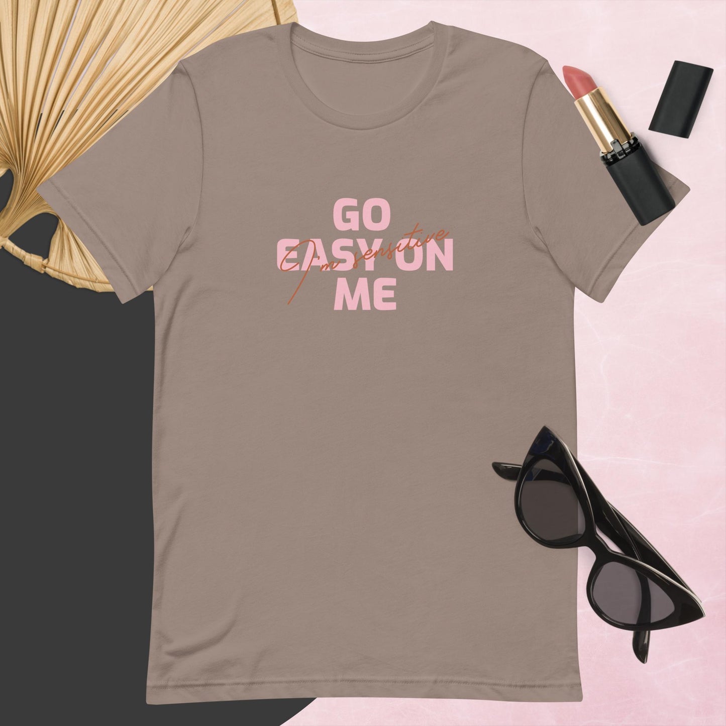 Go easy on me (I'm sensitive) T-shirt