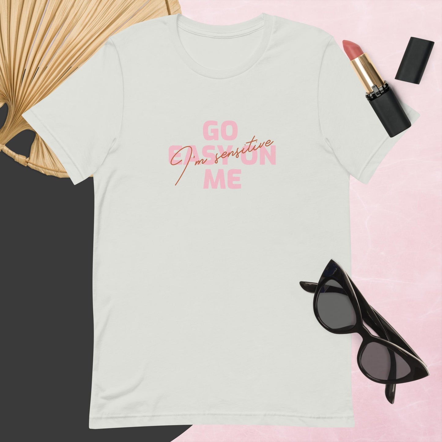 Go easy on me (I'm sensitive) T-shirt