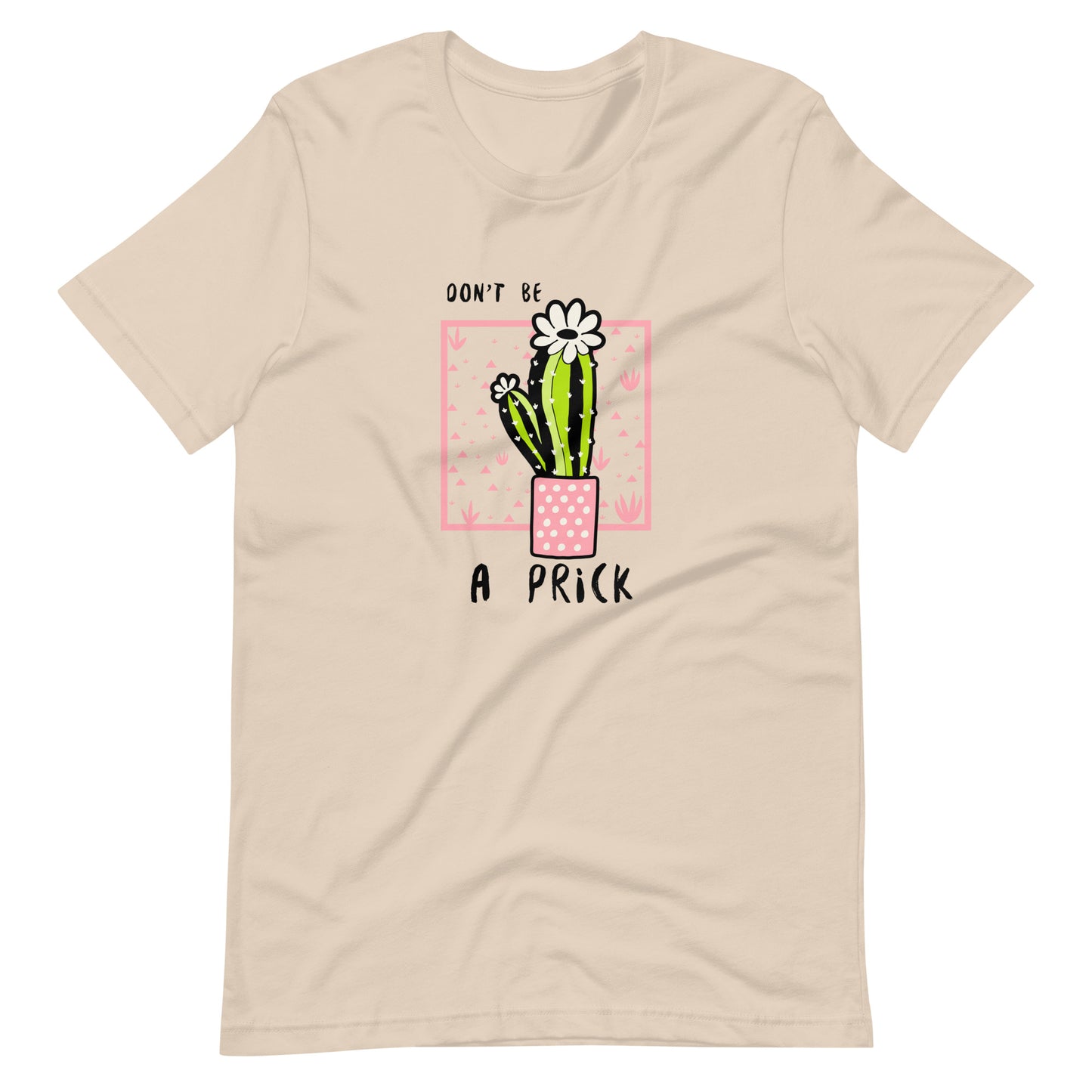 Don't be a PRICK (Cactus) Unisex t-shirt