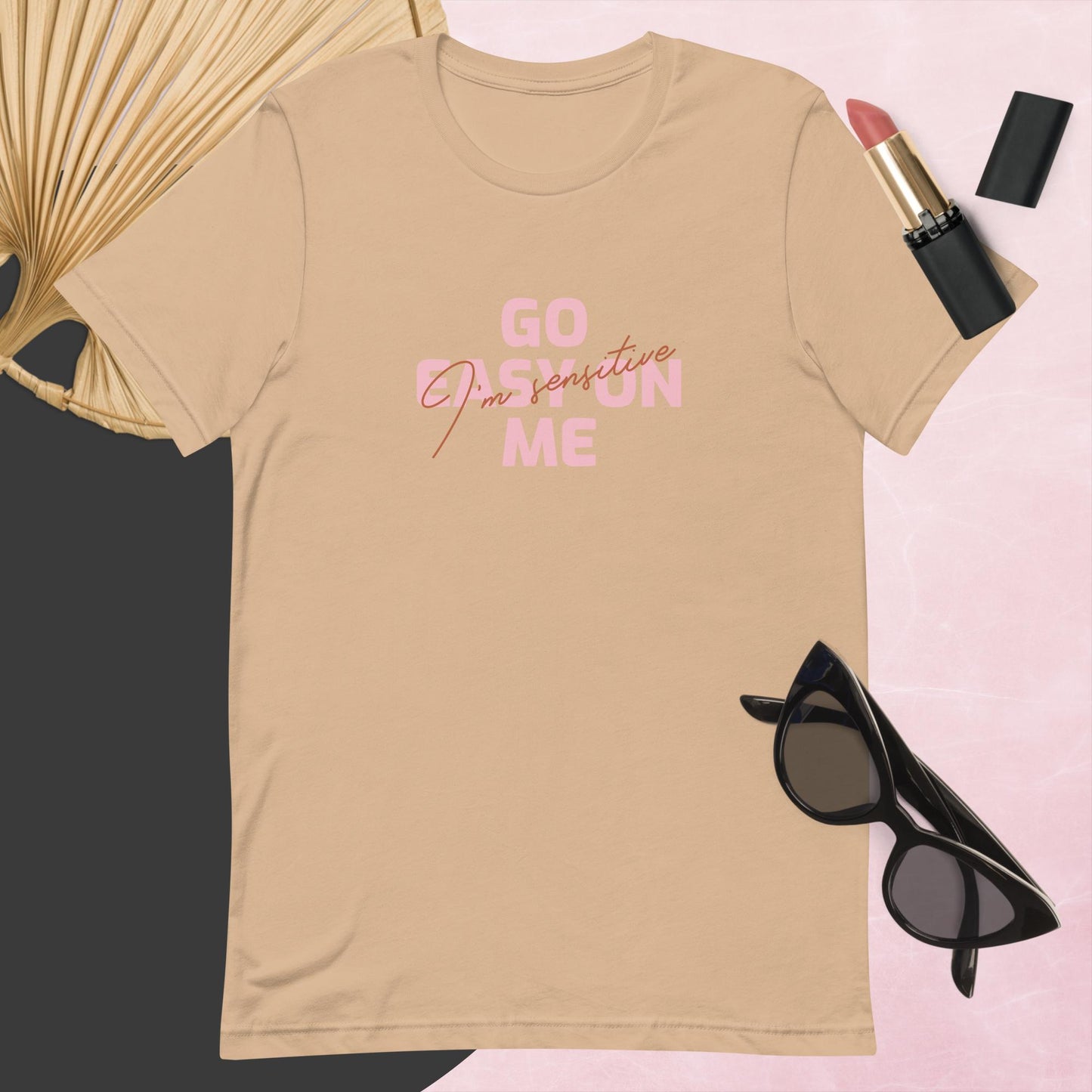 Go easy on me (I'm sensitive) T-shirt